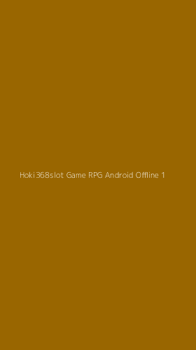 Tampilan Antarmuka Aplikasi Hoki368slot Game Rpg Android Offline - 1