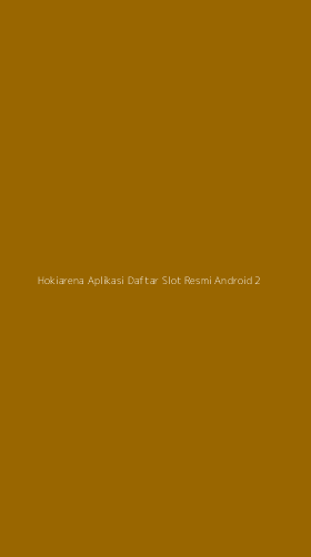 Tampilan Antarmuka Aplikasi Hokiarena Aplikasi Daftar Slot Resmi Android - 2