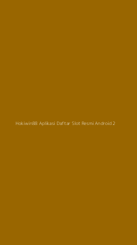 Tampilan Antarmuka Aplikasi Hokiwin88 Aplikasi Daftar Slot Resmi Android - 2