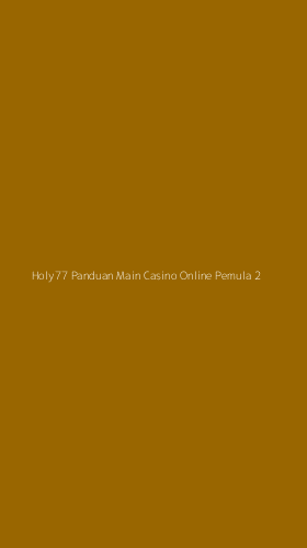 Tampilan Antarmuka Aplikasi Holy77 Panduan Main Casino Online Pemula - 2