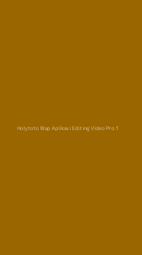 Tampilan Antarmuka Aplikasi Holytoto Wap Aplikasi Editing Video Pro - 1