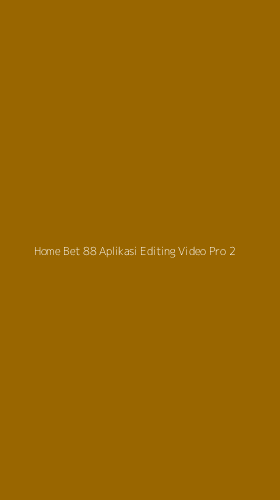 Tampilan Antarmuka Aplikasi Home Bet 88 Aplikasi Editing Video Pro - 2