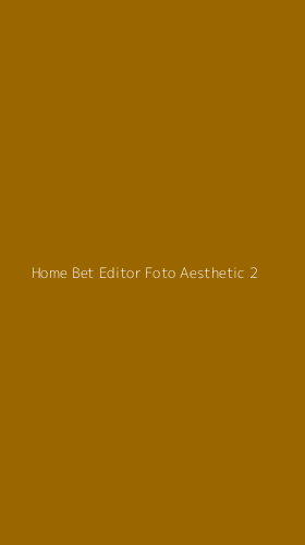 Tampilan Antarmuka Aplikasi Home Bet Editor Foto Aesthetic - 2