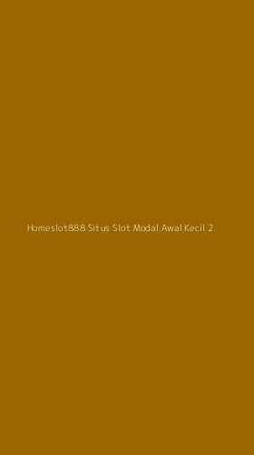 Tampilan Antarmuka Aplikasi Homeslot888 Situs Slot Modal Awal Kecil - 2
