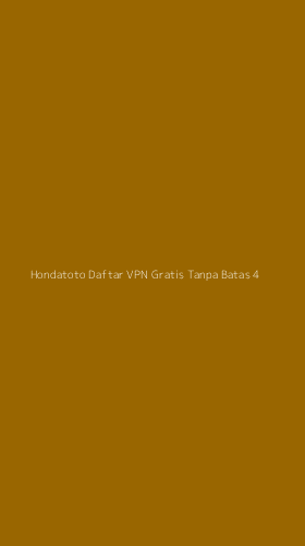 Tampilan Antarmuka Aplikasi Hondatoto Daftar Vpn Gratis Tanpa Batas - 4