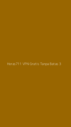 Tampilan Antarmuka Aplikasi Horas711 Vpn Gratis Tanpa Batas - 3