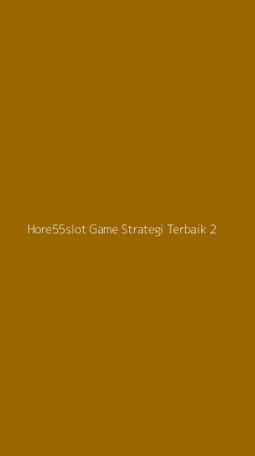 Tampilan Antarmuka Aplikasi Hore55slot Game Strategi Terbaik - 2