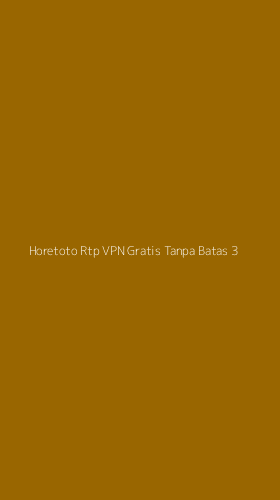 Tampilan Antarmuka Aplikasi Horetoto Rtp Vpn Gratis Tanpa Batas - 3
