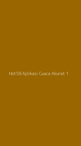 Tampilan Antarmuka Aplikasi Hot58 Aplikasi Cuaca Akurat - 1