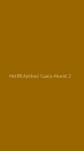 Tampilan Antarmuka Aplikasi Hot88 Aplikasi Cuaca Akurat - 2