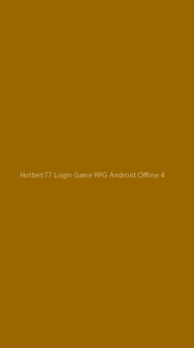 Tampilan Antarmuka Aplikasi Hotbet77 Login Game Rpg Android Offline - 4