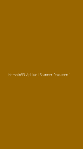 Tampilan Antarmuka Aplikasi Hotspin69 Aplikasi Scanner Dokumen - 1