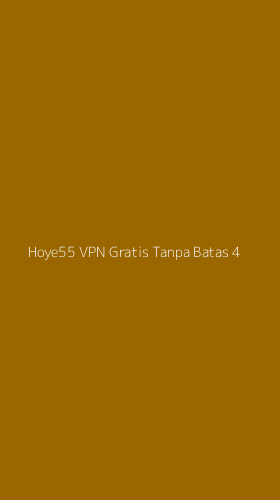 Tampilan Antarmuka Aplikasi Hoye55 Vpn Gratis Tanpa Batas - 4