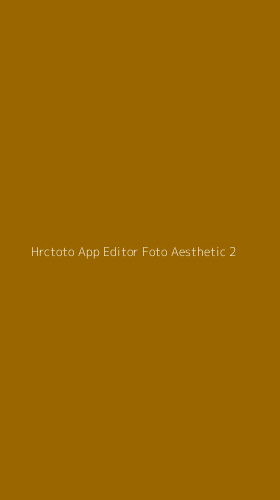 Tampilan Antarmuka Aplikasi Hrctoto App Editor Foto Aesthetic - 2