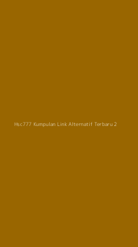 Tampilan Antarmuka Aplikasi Hsc777 Kumpulan Link Alternatif Terbaru - 2