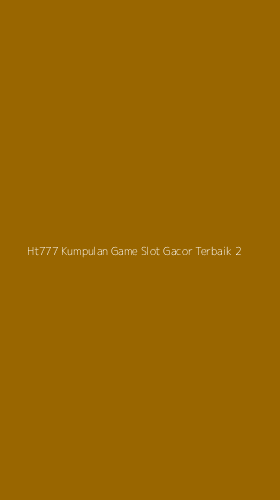 Tampilan Antarmuka Aplikasi Ht777 Kumpulan Game Slot Gacor Terbaik - 2