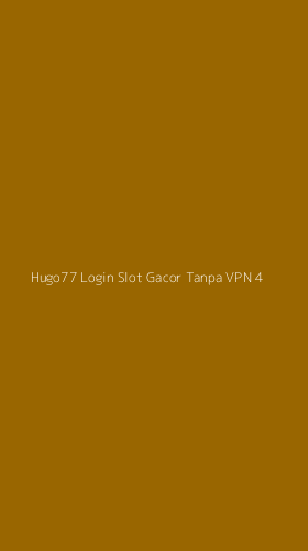 Tampilan Antarmuka Aplikasi Hugo77 Login Slot Gacor Tanpa Vpn - 4