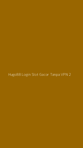 Tampilan Antarmuka Aplikasi Hugo88 Login Slot Gacor Tanpa Vpn - 2