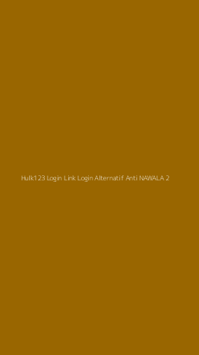Tampilan Antarmuka Aplikasi Hulk123 Login Link Login Alternatif Anti Nawala - 2