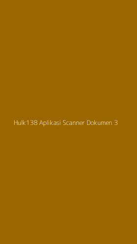 Tampilan Antarmuka Aplikasi Hulk138 Aplikasi Scanner Dokumen - 3