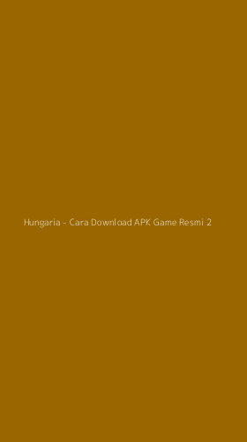 Tampilan Antarmuka Aplikasi Hungaria - Cara Download APK Game Resmi - 2