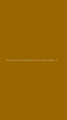 Tampilan Antarmuka Aplikasi Huntertoto Com Kumpulan Link Situs Game Populer - 4
