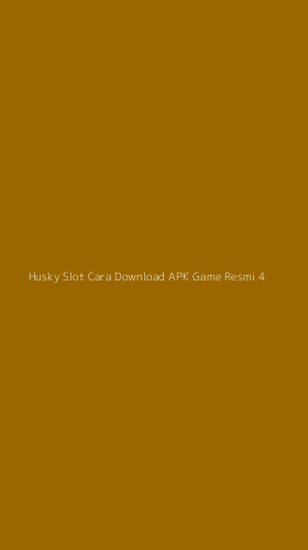 Tampilan Antarmuka Aplikasi Husky Slot Cara Download Apk Game Resmi - 4