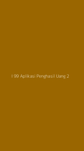 Tampilan Antarmuka Aplikasi I 99 Aplikasi Penghasil Uang - 2