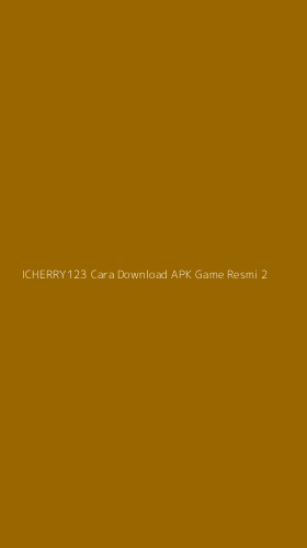 Tampilan Antarmuka Aplikasi Icherry123 Cara Download Apk Game Resmi - 2