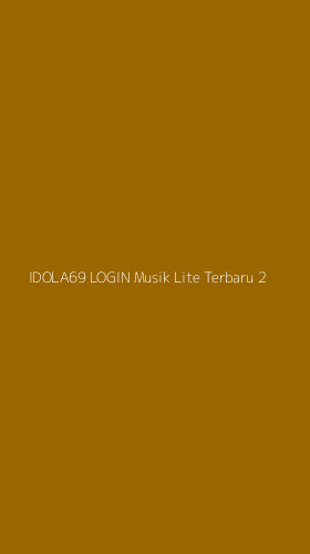 Tampilan Antarmuka Aplikasi Idola69 Login Musik Lite Terbaru - 2
