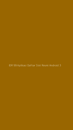 Tampilan Antarmuka Aplikasi Idr 99 Aplikasi Daftar Slot Resmi Android - 3