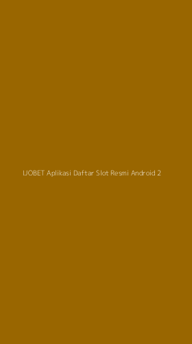 Tampilan Antarmuka Aplikasi Ijobet Aplikasi Daftar Slot Resmi Android - 2