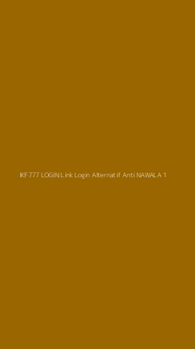 Tampilan Antarmuka Aplikasi Ikf777 Login Link Login Alternatif Anti Nawala - 1