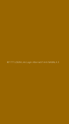 Tampilan Antarmuka Aplikasi Ikf777 Login Link Login Alternatif Anti Nawala - 3