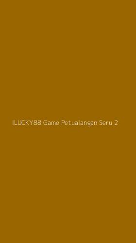Tampilan Antarmuka Aplikasi Ilucky88 Game Petualangan Seru - 2