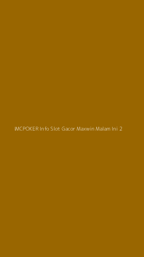 Tampilan Antarmuka Aplikasi Imcpoker Info Slot Gacor Maxwin Malam Ini - 2