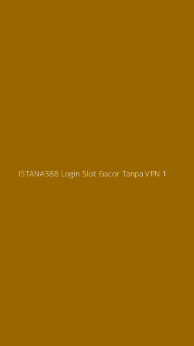 Tampilan Antarmuka Aplikasi Istana388 Login Slot Gacor Tanpa Vpn - 1