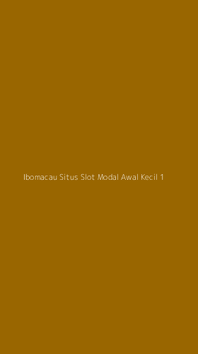 Tampilan Antarmuka Aplikasi Ibomacau Situs Slot Modal Awal Kecil - 1