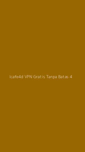 Tampilan Antarmuka Aplikasi Icafe4d Vpn Gratis Tanpa Batas - 4