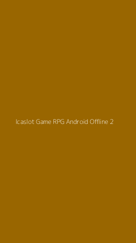 Tampilan Antarmuka Aplikasi Icaslot Game Rpg Android Offline - 2