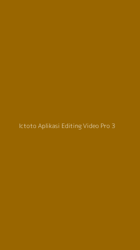 Tampilan Antarmuka Aplikasi Ictoto Aplikasi Editing Video Pro - 3
