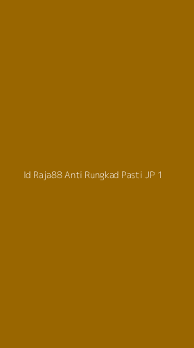 Tampilan Antarmuka Aplikasi Id Raja88 Anti Rungkad Pasti Jp - 1