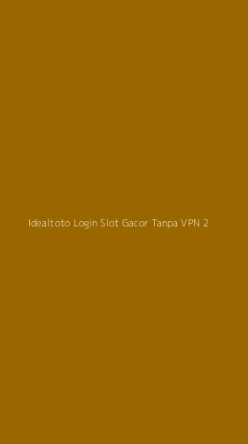 Tampilan Antarmuka Aplikasi Idealtoto Login Slot Gacor Tanpa Vpn - 2