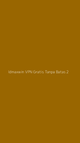 Tampilan Antarmuka Aplikasi Idmaxwin Vpn Gratis Tanpa Batas - 2