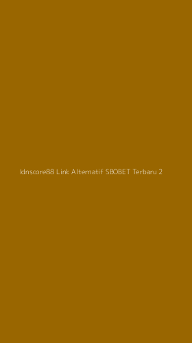 Tampilan Antarmuka Aplikasi Idnscore88 Link Alternatif Sbobet Terbaru - 2