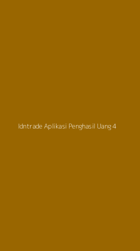 Tampilan Antarmuka Aplikasi Idntrade Aplikasi Penghasil Uang - 4