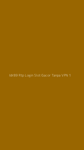 Tampilan Antarmuka Aplikasi Idr89 Rtp Login Slot Gacor Tanpa Vpn - 1