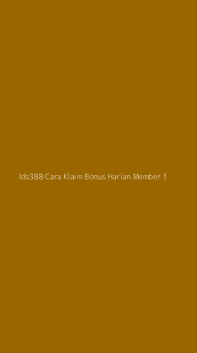 Tampilan Antarmuka Aplikasi Ids388 Cara Klaim Bonus Harian Member - 1