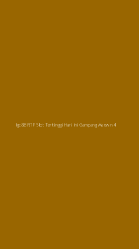 Tampilan Antarmuka Aplikasi Igc88 Rtp Slot Tertinggi Hari Ini Gampang Maxwin - 4