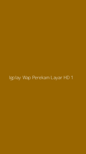 Tampilan Antarmuka Aplikasi Igplay Wap Perekam Layar Hd - 1